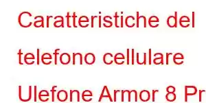 Caratteristiche del telefono cellulare Ulefone Armor 8 Pro