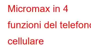 Micromax in 4 funzioni del telefono cellulare