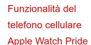 Funzionalità del telefono cellulare Apple Watch Pride Edition