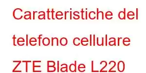 Caratteristiche del telefono cellulare ZTE Blade L220