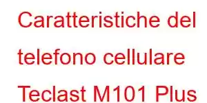 Caratteristiche del telefono cellulare Teclast M101 Plus