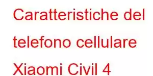 Caratteristiche del telefono cellulare Xiaomi Civil 4