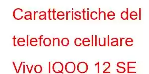 Caratteristiche del telefono cellulare Vivo IQOO 12 SE