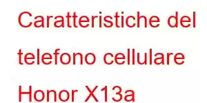 Caratteristiche del telefono cellulare Honor X13a