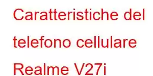 Caratteristiche del telefono cellulare Realme V27i