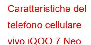 Caratteristiche del telefono cellulare vivo iQOO 7 Neo