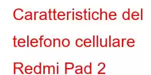 Caratteristiche del telefono cellulare Redmi Pad 2