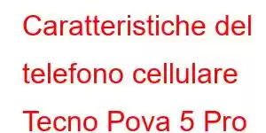 Caratteristiche del telefono cellulare Tecno Pova 5 Pro