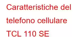 Caratteristiche del telefono cellulare TCL 110 SE