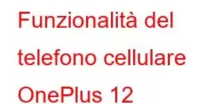 Funzionalità del telefono cellulare OnePlus 12