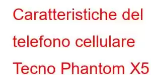 Caratteristiche del telefono cellulare Tecno Phantom X5 Pro