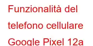 Funzionalità del telefono cellulare Google Pixel 12a