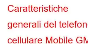 Caratteristiche generali del telefono cellulare Mobile GM 22S