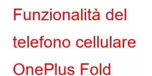 Funzionalità del telefono cellulare OnePlus Fold