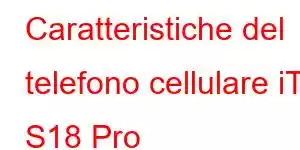 Caratteristiche del telefono cellulare iTel S18 Pro