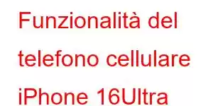 Funzionalità del telefono cellulare iPhone 16Ultra