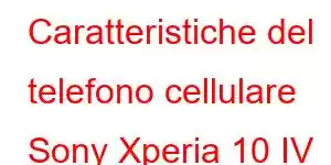 Caratteristiche del telefono cellulare Sony Xperia 10 IV