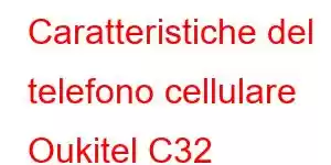 Caratteristiche del telefono cellulare Oukitel C32