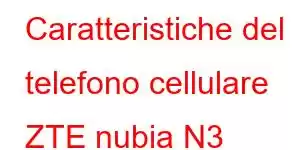 Caratteristiche del telefono cellulare ZTE nubia N3