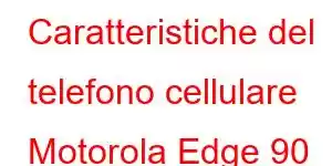 Caratteristiche del telefono cellulare Motorola Edge 90 Fusion