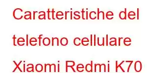 Caratteristiche del telefono cellulare Xiaomi Redmi K70