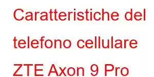 Caratteristiche del telefono cellulare ZTE Axon 9 Pro