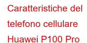 Caratteristiche del telefono cellulare Huawei P100 Pro