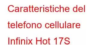 Caratteristiche del telefono cellulare Infinix Hot 17S