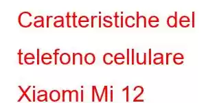 Caratteristiche del telefono cellulare Xiaomi Mi 12