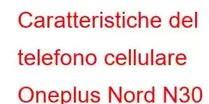 Caratteristiche del telefono cellulare Oneplus Nord N30 SE