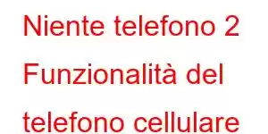 Niente telefono 2 Funzionalità del telefono cellulare