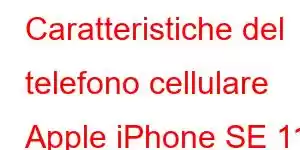 Caratteristiche del telefono cellulare Apple iPhone SE 11