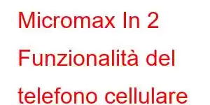 Micromax In 2 Funzionalità del telefono cellulare