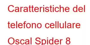 Caratteristiche del telefono cellulare Oscal Spider 8