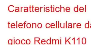 Caratteristiche del telefono cellulare da gioco Redmi K110