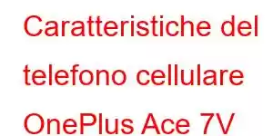 Caratteristiche del telefono cellulare OnePlus Ace 7V