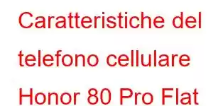 Caratteristiche del telefono cellulare Honor 80 Pro Flat