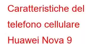 Caratteristiche del telefono cellulare Huawei Nova 9