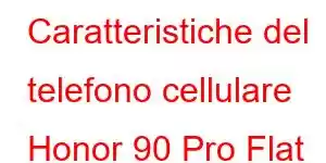 Caratteristiche del telefono cellulare Honor 90 Pro Flat