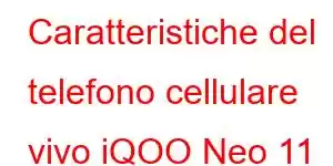 Caratteristiche del telefono cellulare vivo iQOO Neo 11