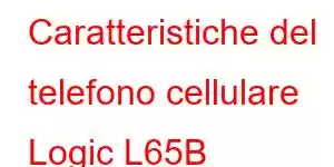 Caratteristiche del telefono cellulare Logic L65B