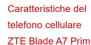 Caratteristiche del telefono cellulare ZTE Blade A7 Prime