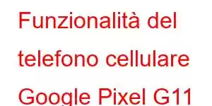 Funzionalità del telefono cellulare Google Pixel G11