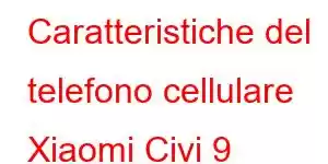 Caratteristiche del telefono cellulare Xiaomi Civi 9