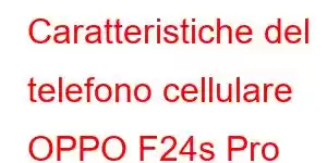 Caratteristiche del telefono cellulare OPPO F24s Pro