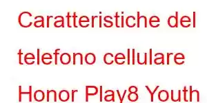 Caratteristiche del telefono cellulare Honor Play8 Youth