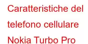 Caratteristiche del telefono cellulare Nokia Turbo Pro