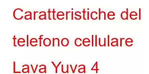 Caratteristiche del telefono cellulare Lava Yuva 4