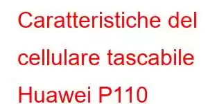 Caratteristiche del cellulare tascabile Huawei P110