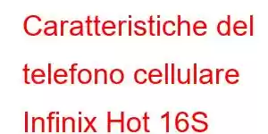 Caratteristiche del telefono cellulare Infinix Hot 16S